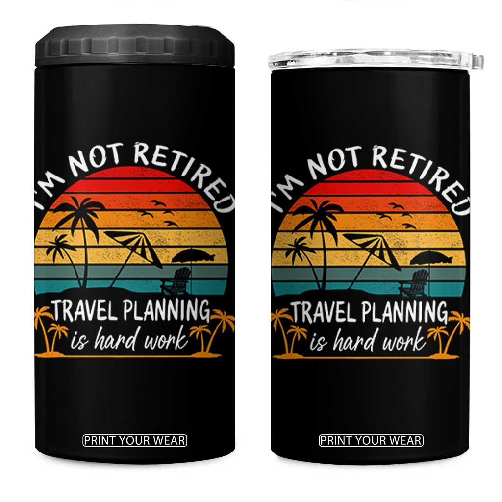 I'm Not Retired Travel Planning Is Hard Work Funny Retirement Vacation 4 in 1 Can Cooler Tumbler TS11 One Size: 16 oz Black Print Your Wear