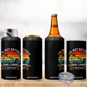 I'm Not Retired Travel Planning Is Hard Work Funny Retirement Vacation 4 in 1 Can Cooler Tumbler