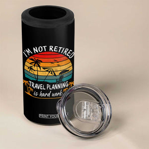 I'm Not Retired Travel Planning Is Hard Work Funny Retirement Vacation 4 in 1 Can Cooler Tumbler