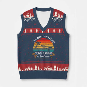 I'm Not Retired Travel Planning Is Hard Work Funny Retirement Vacation V-Neck Knit Sweater Vest