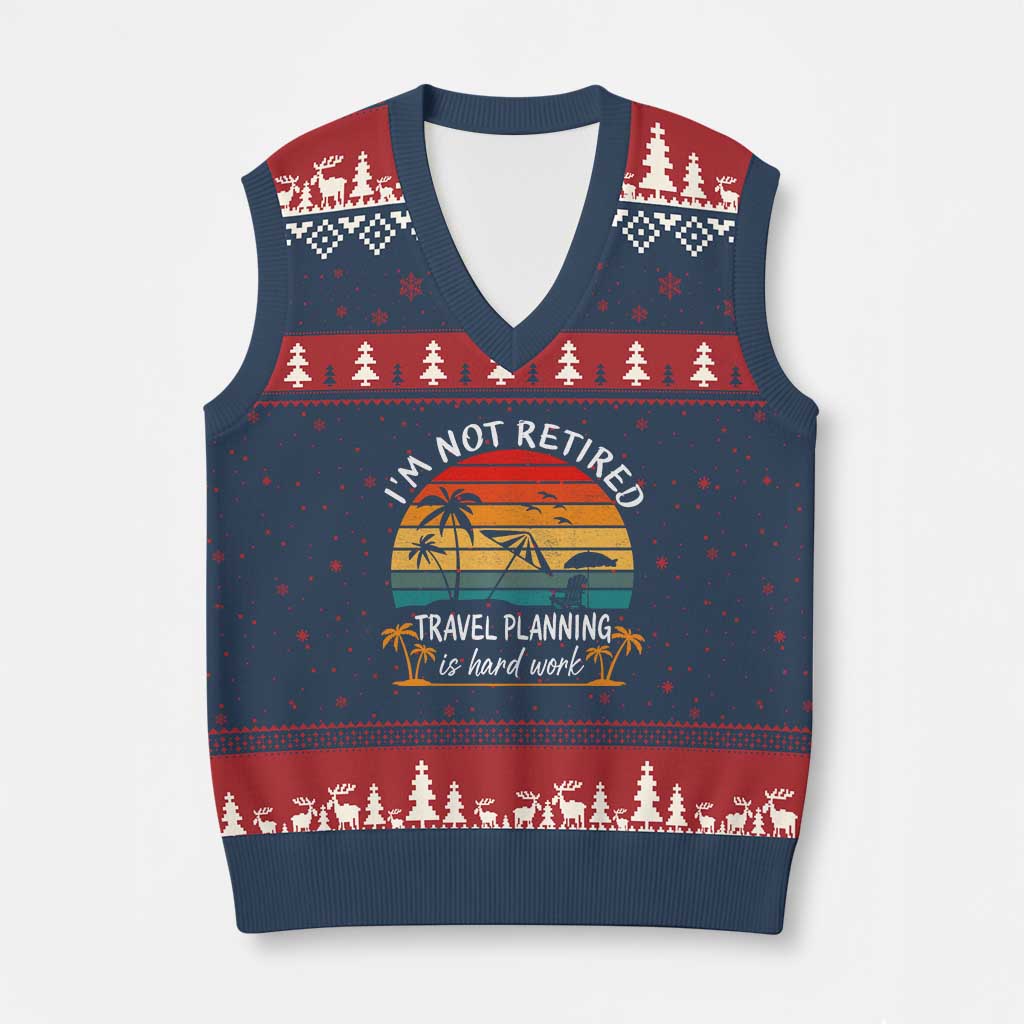 I'm Not Retired Travel Planning Is Hard Work Funny Retirement Vacation V-Neck Knit Sweater Vest TS11 Navy Red Print Your Wear