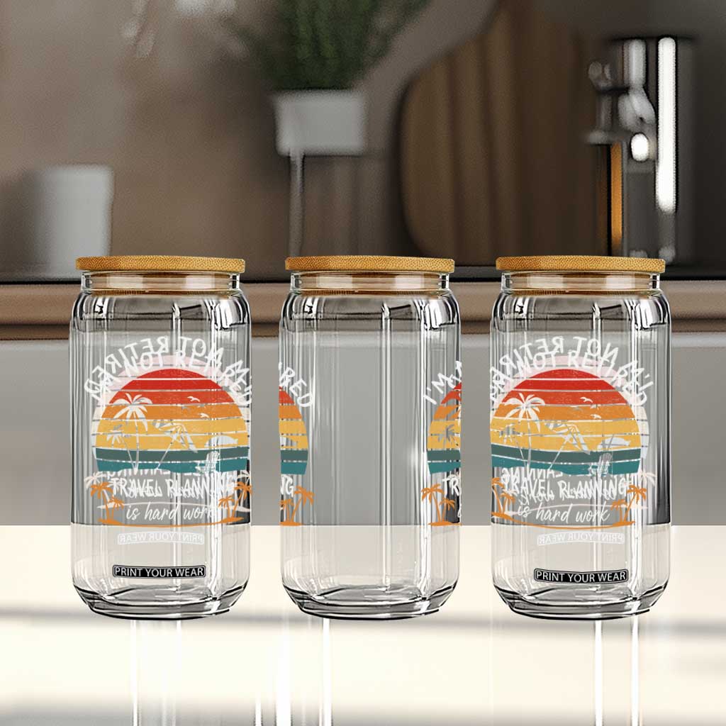 I'm Not Retired Travel Planning Is Hard Work Funny Retirement Vacation Glass Can