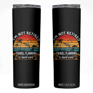 I'm Not Retired Travel Planning Is Hard Work Funny Retirement Vacation Skinny Tumbler