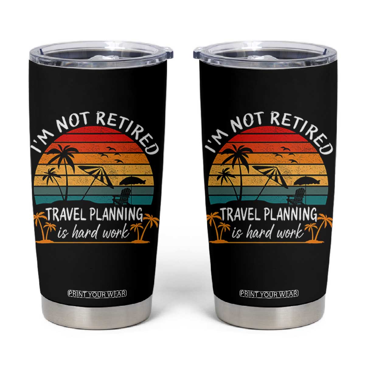 I'm Not Retired Travel Planning Is Hard Work Funny Retirement Vacation Tumbler Cup