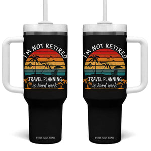 I'm Not Retired Travel Planning Is Hard Work Funny Retirement Vacation Tumbler With Handle