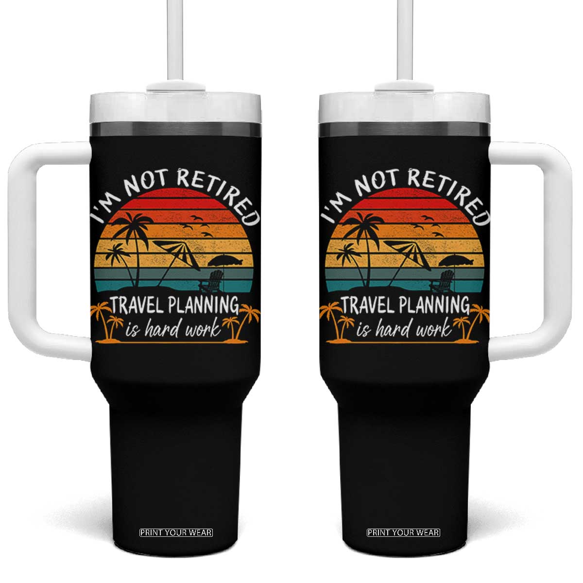 I'm Not Retired Travel Planning Is Hard Work Funny Retirement Vacation Tumbler With Handle TS11 One Size: 40 oz Black Print Your Wear