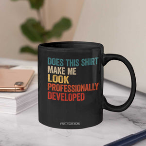 Does This Shirt Make Me Look Professionally Developed Coffee Mug Retro Funny Sarcastic