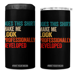 Does This Shirt Make Me Look Professionally Developed 4 in 1 Can Cooler Tumbler Retro Funny Sarcastic