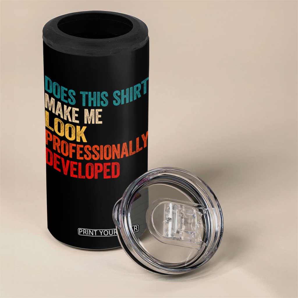 Does This Shirt Make Me Look Professionally Developed 4 in 1 Can Cooler Tumbler Retro Funny Sarcastic