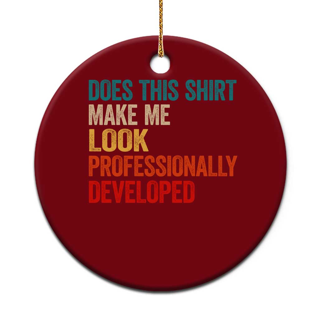 Does This Shirt Make Me Look Professionally Developed Ceramic Ornament Retro Funny Sarcastic