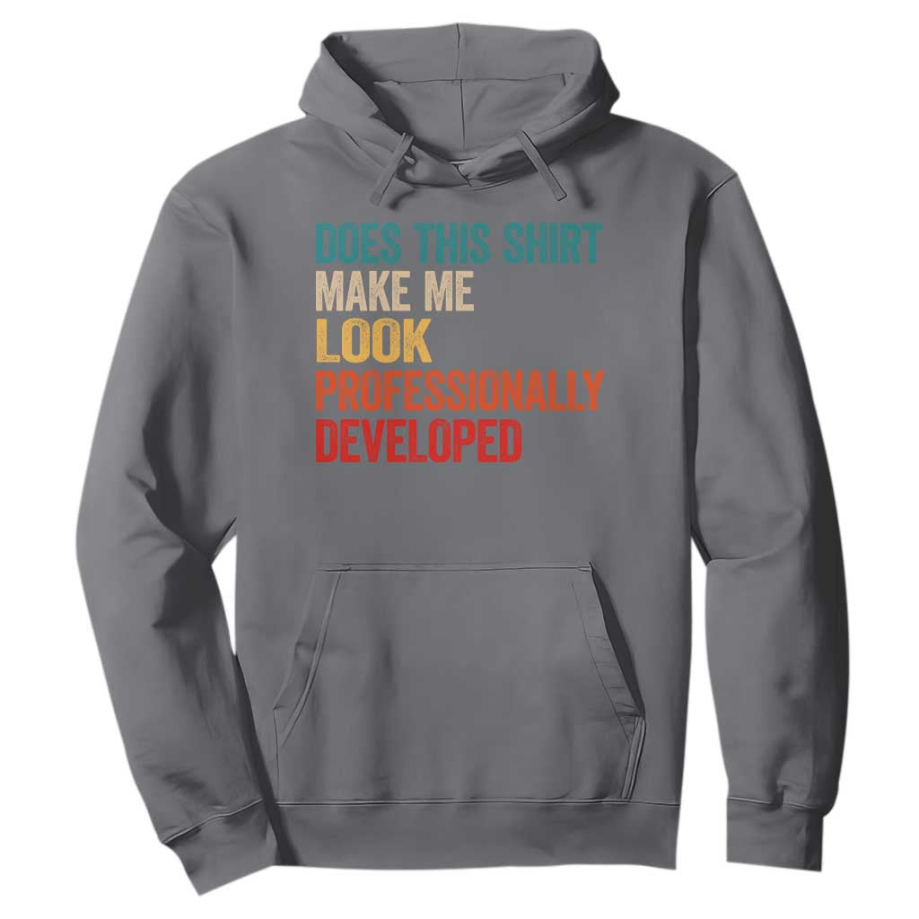 Does This Shirt Make Me Look Professionally Developed Hoodie Retro Funny Sarcastic