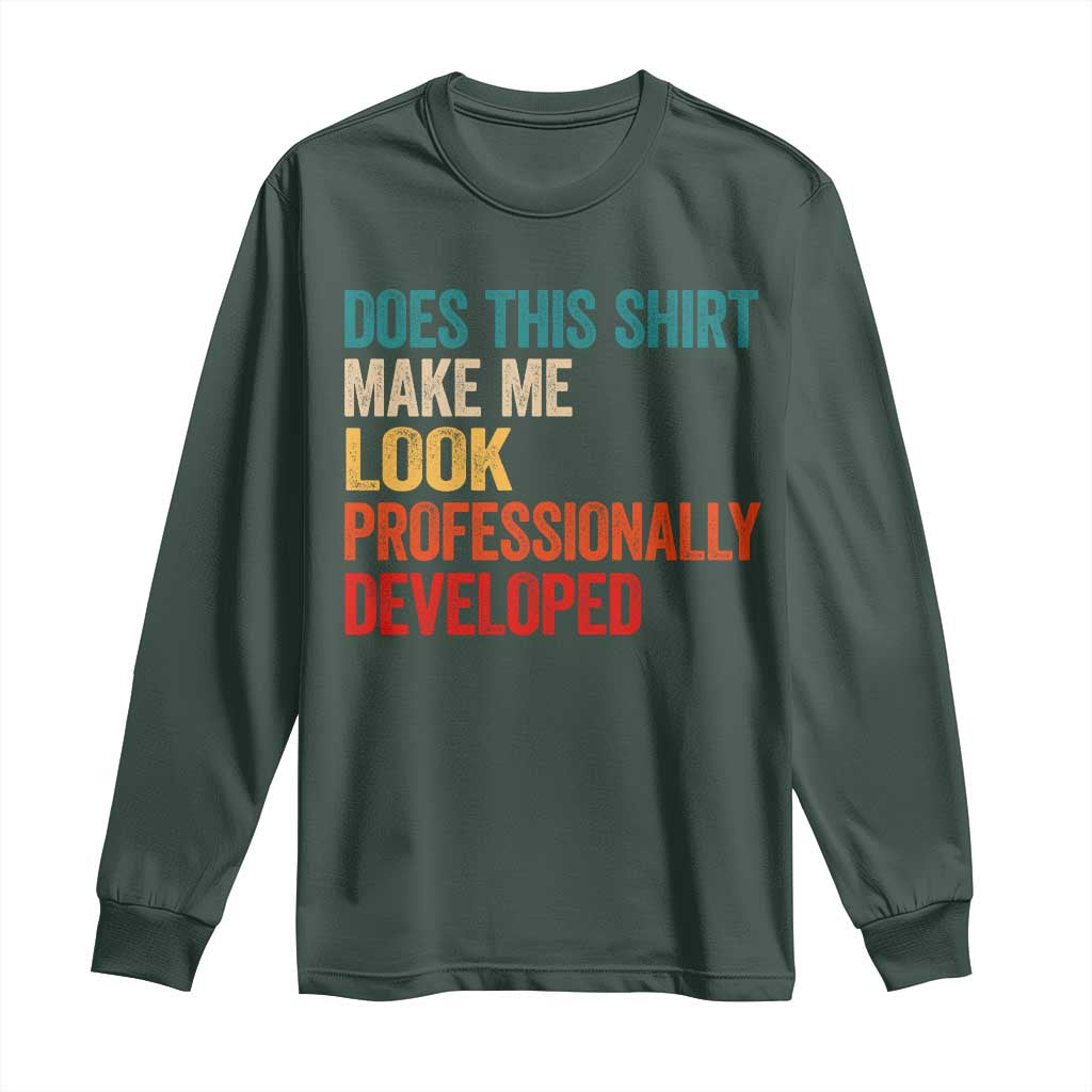 Does This Shirt Make Me Look Professionally Developed Long Sleeve Shirt Retro Funny Sarcastic
