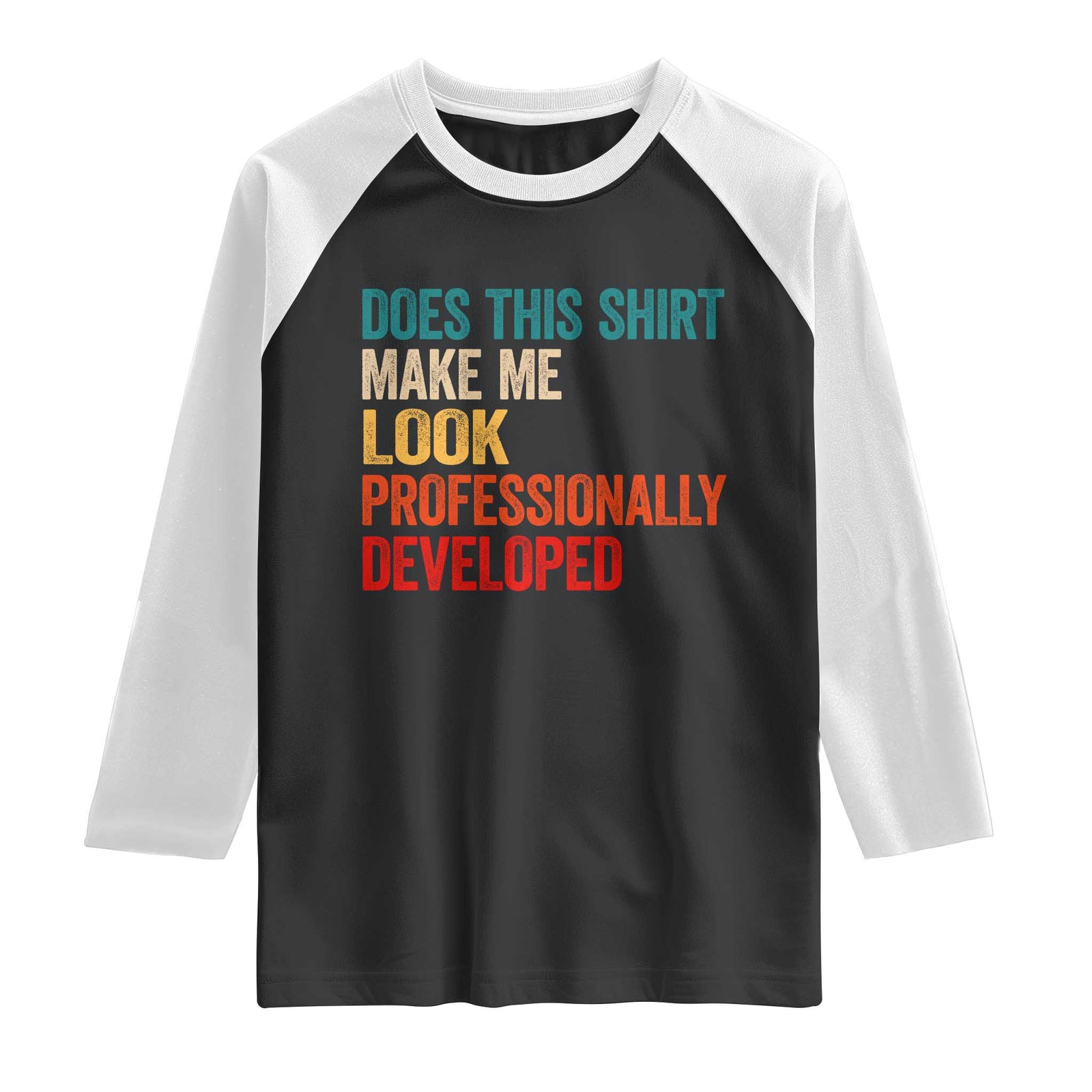 Does This Shirt Make Me Look Professionally Developed Raglan Shirt Retro Funny Sarcastic TS11 Black White Print Your Wear