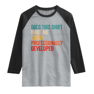 Does This Shirt Make Me Look Professionally Developed Raglan Shirt Retro Funny Sarcastic