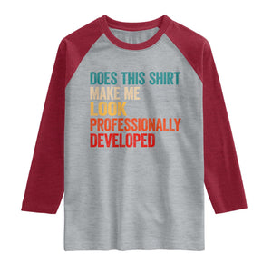 Does This Shirt Make Me Look Professionally Developed Raglan Shirt Retro Funny Sarcastic