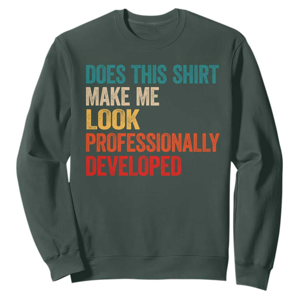 Does This Shirt Make Me Look Professionally Developed Sweatshirt Retro Funny Sarcastic