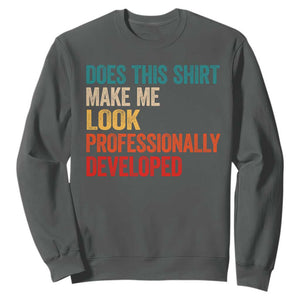 Does This Shirt Make Me Look Professionally Developed Sweatshirt Retro Funny Sarcastic