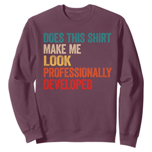 Does This Shirt Make Me Look Professionally Developed Sweatshirt Retro Funny Sarcastic