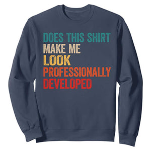 Does This Shirt Make Me Look Professionally Developed Sweatshirt Retro Funny Sarcastic