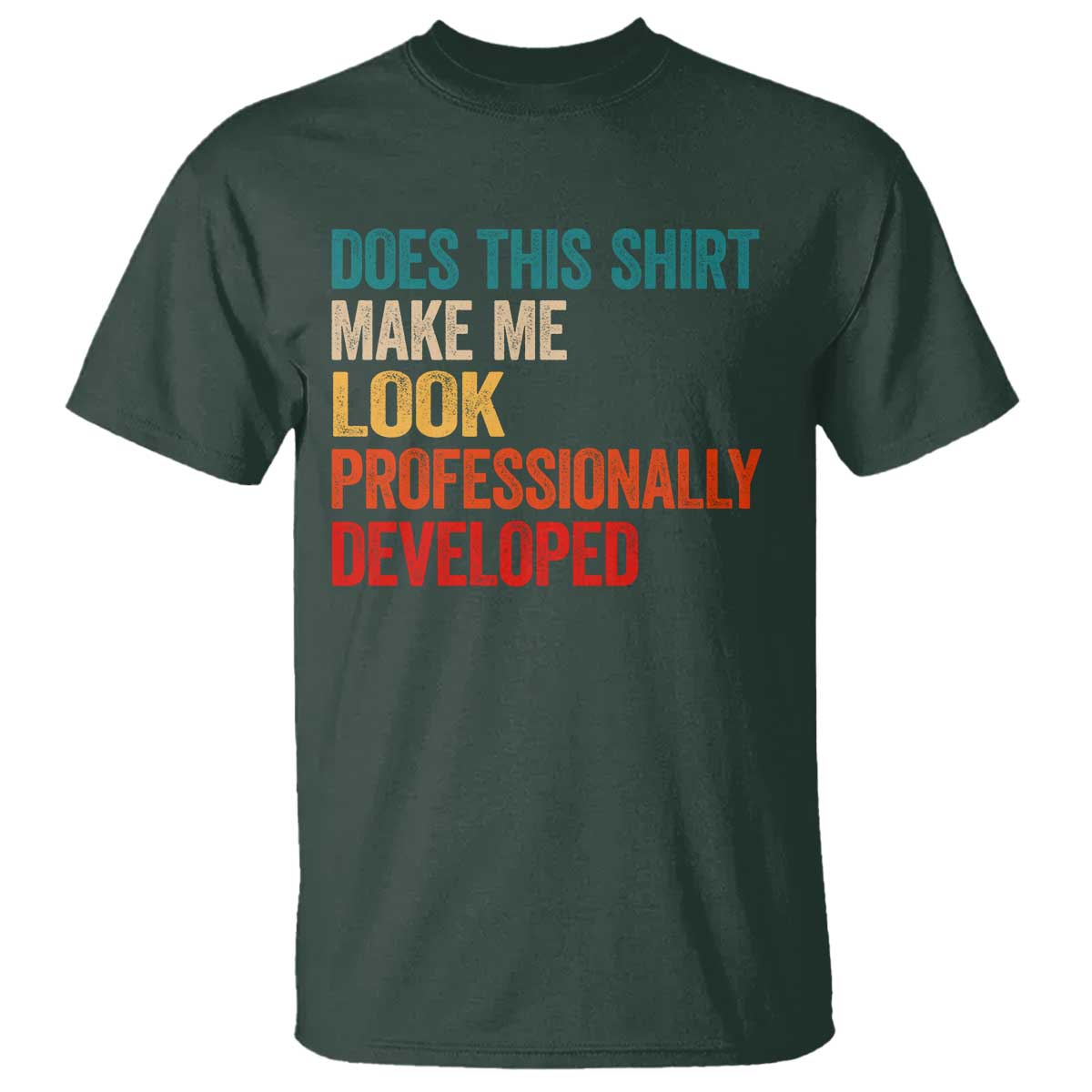 Does This Shirt Make Me Look Professionally Developed T Shirt Retro Funny Sarcastic