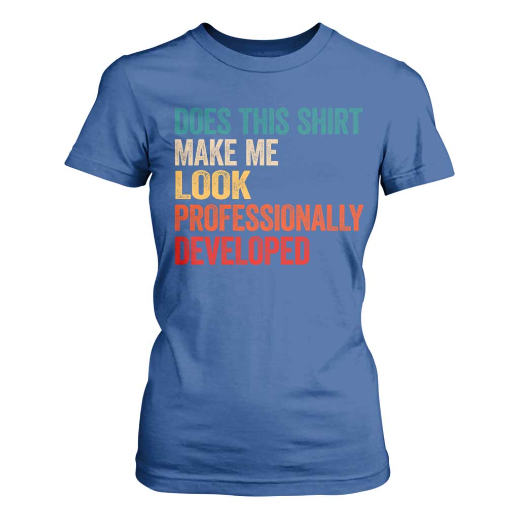 Does This Shirt Make Me Look Professionally Developed T Shirt For Women Retro Funny Sarcastic