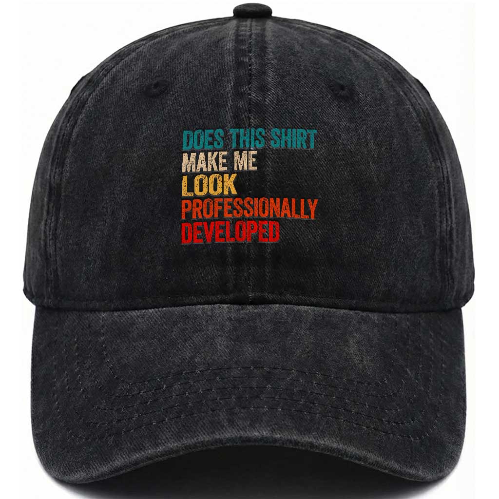 Does This Shirt Make Me Look Professionally Developed Washed Cotton Baseball Cap Retro Funny Sarcastic