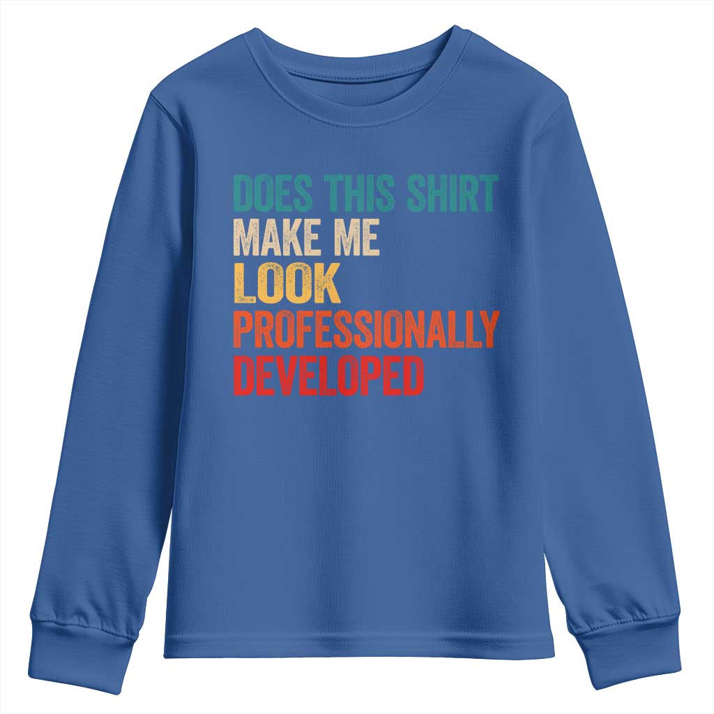 Does This Shirt Make Me Look Professionally Developed Youth Sweatshirt Retro Funny Sarcastic
