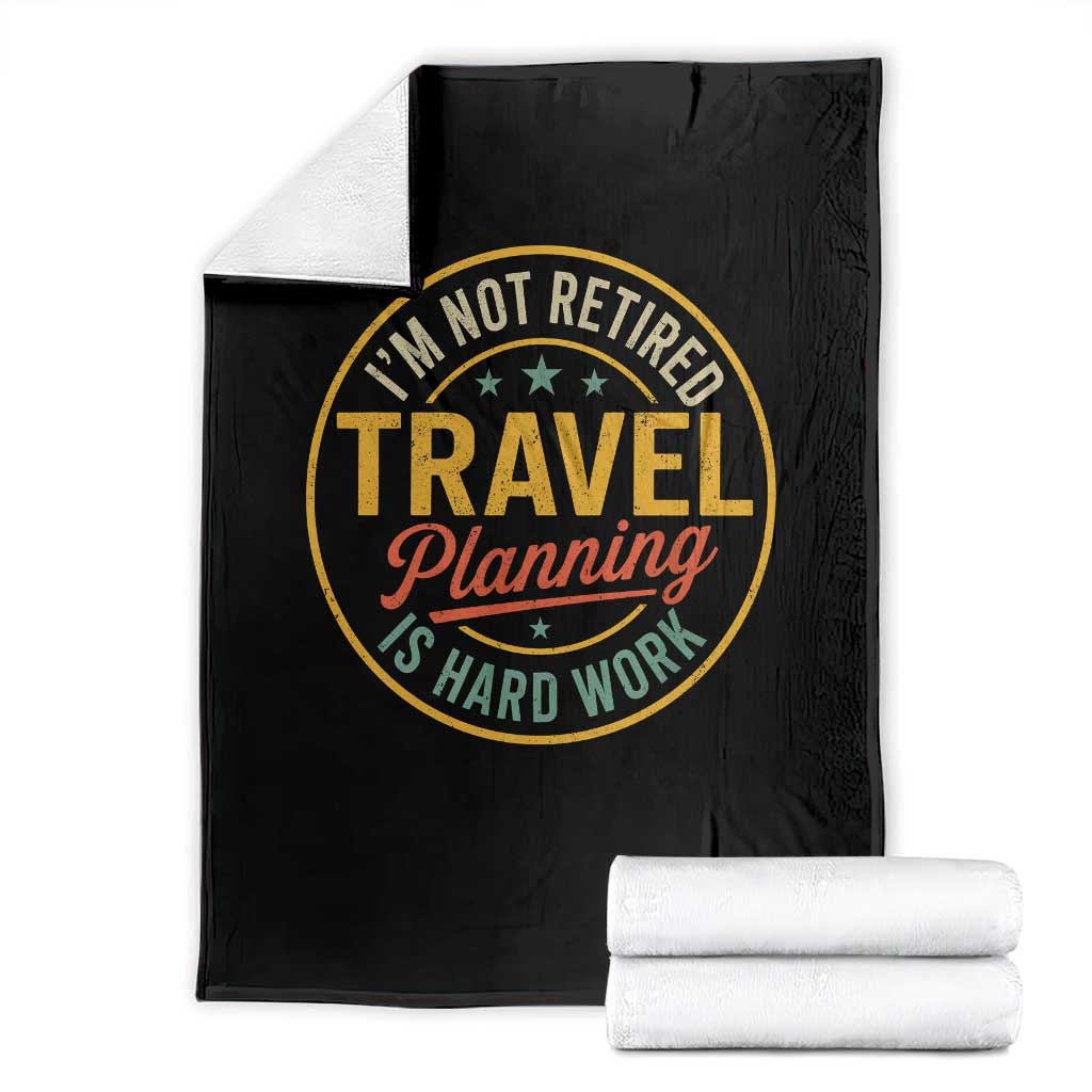 I'm Not Retired Travel Planning Is Hard Work Throw Blanket Funny Retirement Vacation Retro