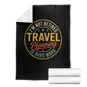 I'm Not Retired Travel Planning Is Hard Work Throw Blanket Funny Retirement Vacation Retro
