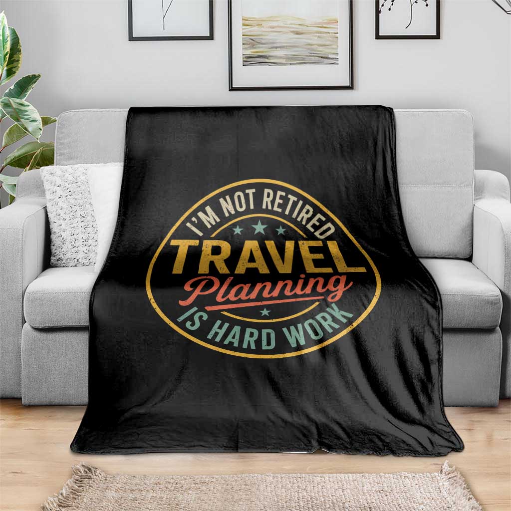 I'm Not Retired Travel Planning Is Hard Work Throw Blanket Funny Retirement Vacation Retro