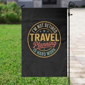 I'm Not Retired Travel Planning Is Hard Work Garden Flag Funny Retirement Vacation Retro
