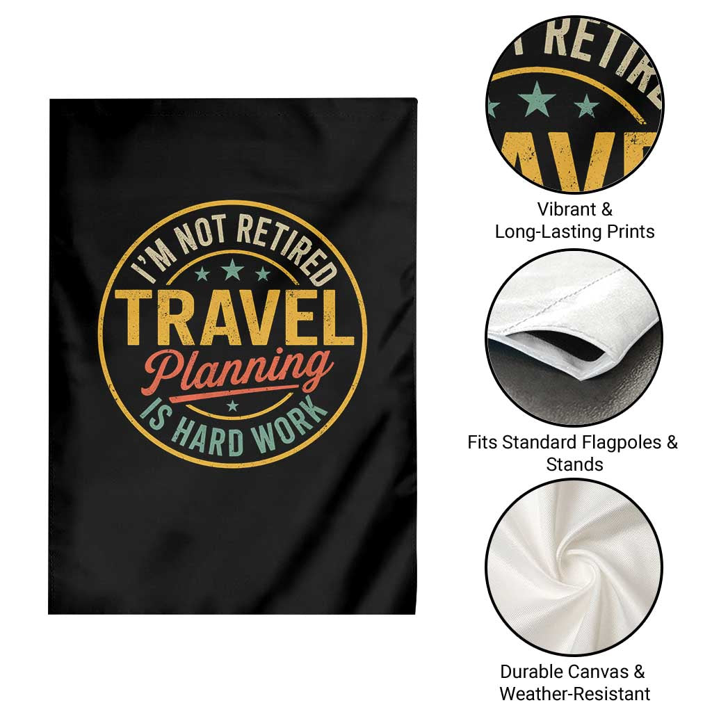 I'm Not Retired Travel Planning Is Hard Work Garden Flag Funny Retirement Vacation Retro