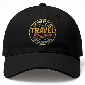 I'm Not Retired Travel Planning Is Hard Work Baseball Cap Funny Retirement Vacation Retro