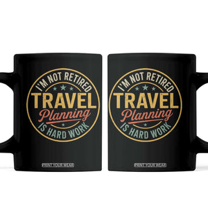 I'm Not Retired Travel Planning Is Hard Work Coffee Mug Funny Retirement Vacation Retro