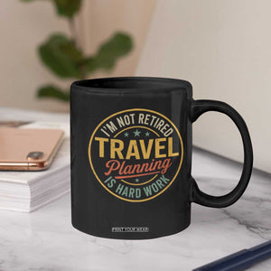 I'm Not Retired Travel Planning Is Hard Work Coffee Mug Funny Retirement Vacation Retro