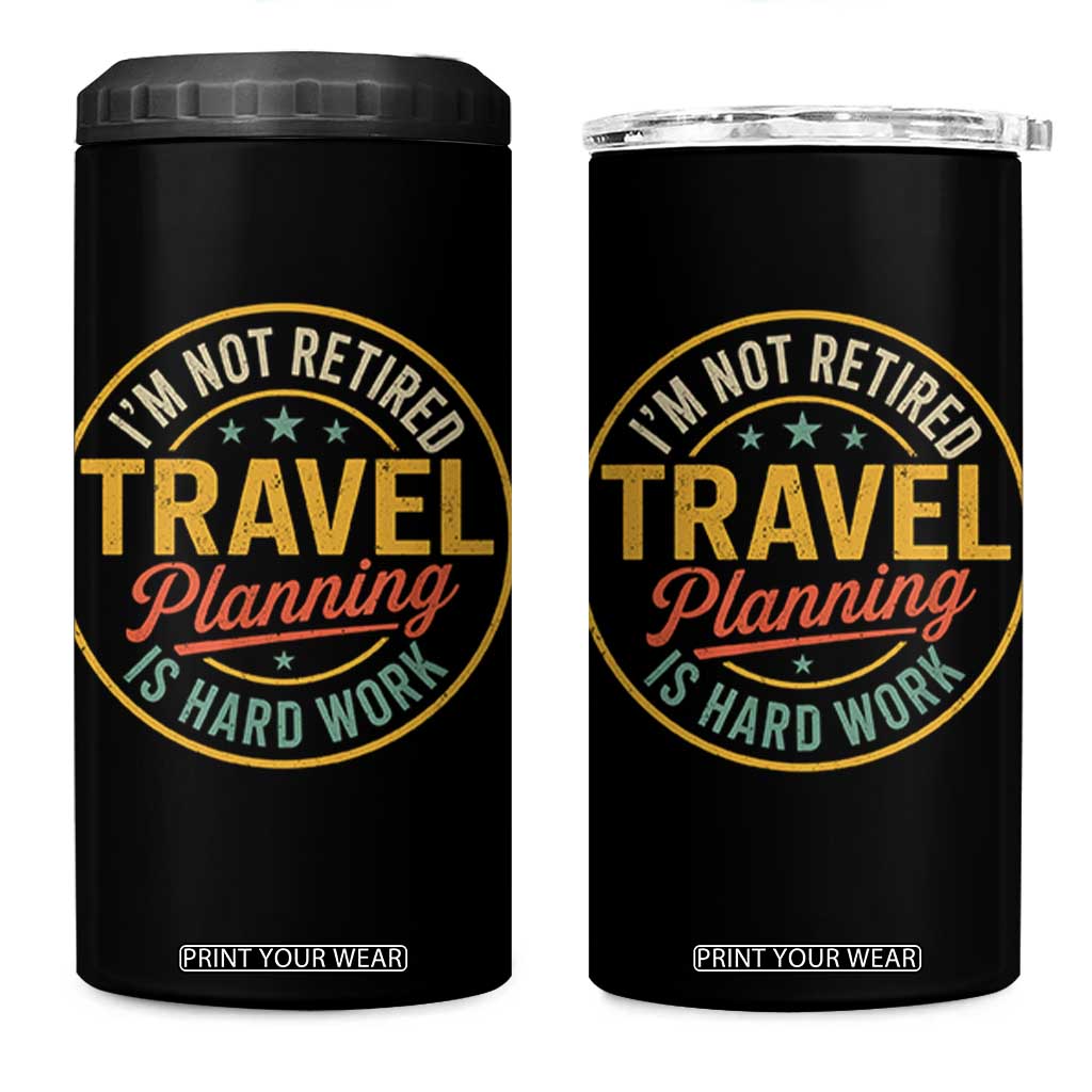 I'm Not Retired Travel Planning Is Hard Work 4 in 1 Can Cooler Tumbler Funny Retirement Vacation Retro