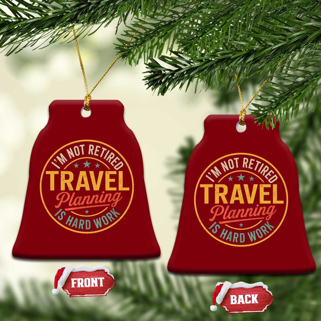 I'm Not Retired Travel Planning Is Hard Work Ceramic Ornament Funny Retirement Vacation Retro