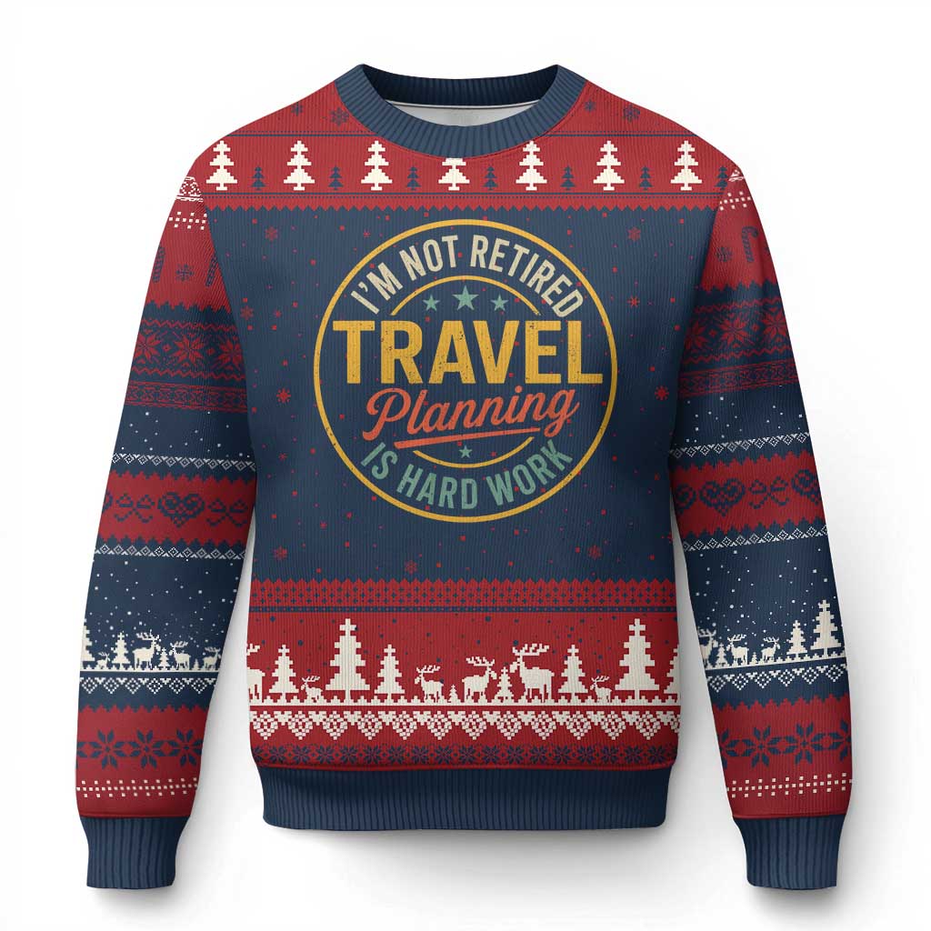 I'm Not Retired Travel Planning Is Hard Work Ugly Christmas Sweater Funny Retirement Vacation Retro TS11 Navy Red Print Your Wear