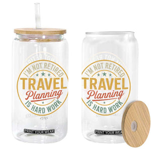 I'm Not Retired Travel Planning Is Hard Work Glass Can Funny Retirement Vacation Retro