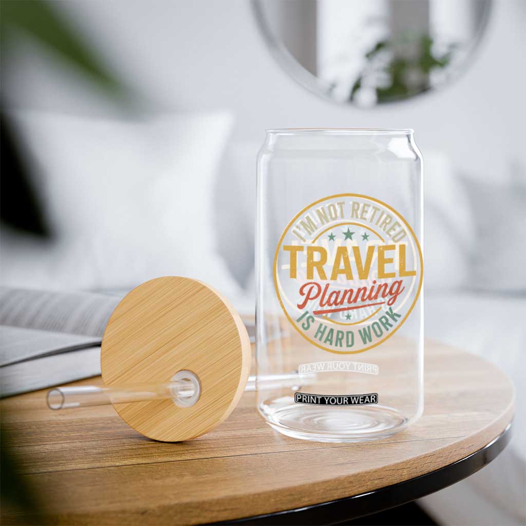 I'm Not Retired Travel Planning Is Hard Work Glass Can Funny Retirement Vacation Retro