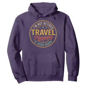I'm Not Retired Travel Planning Is Hard Work Hoodie Funny Retirement Vacation Retro