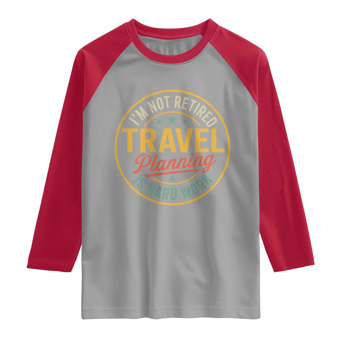 I'm Not Retired Travel Planning Is Hard Work Raglan Shirt Funny Retirement Vacation Retro