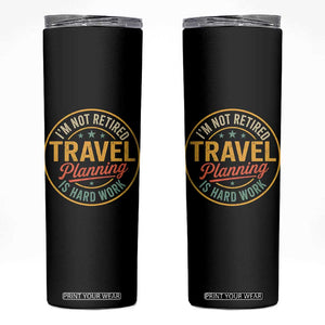 I'm Not Retired Travel Planning Is Hard Work Skinny Tumbler Funny Retirement Vacation Retro