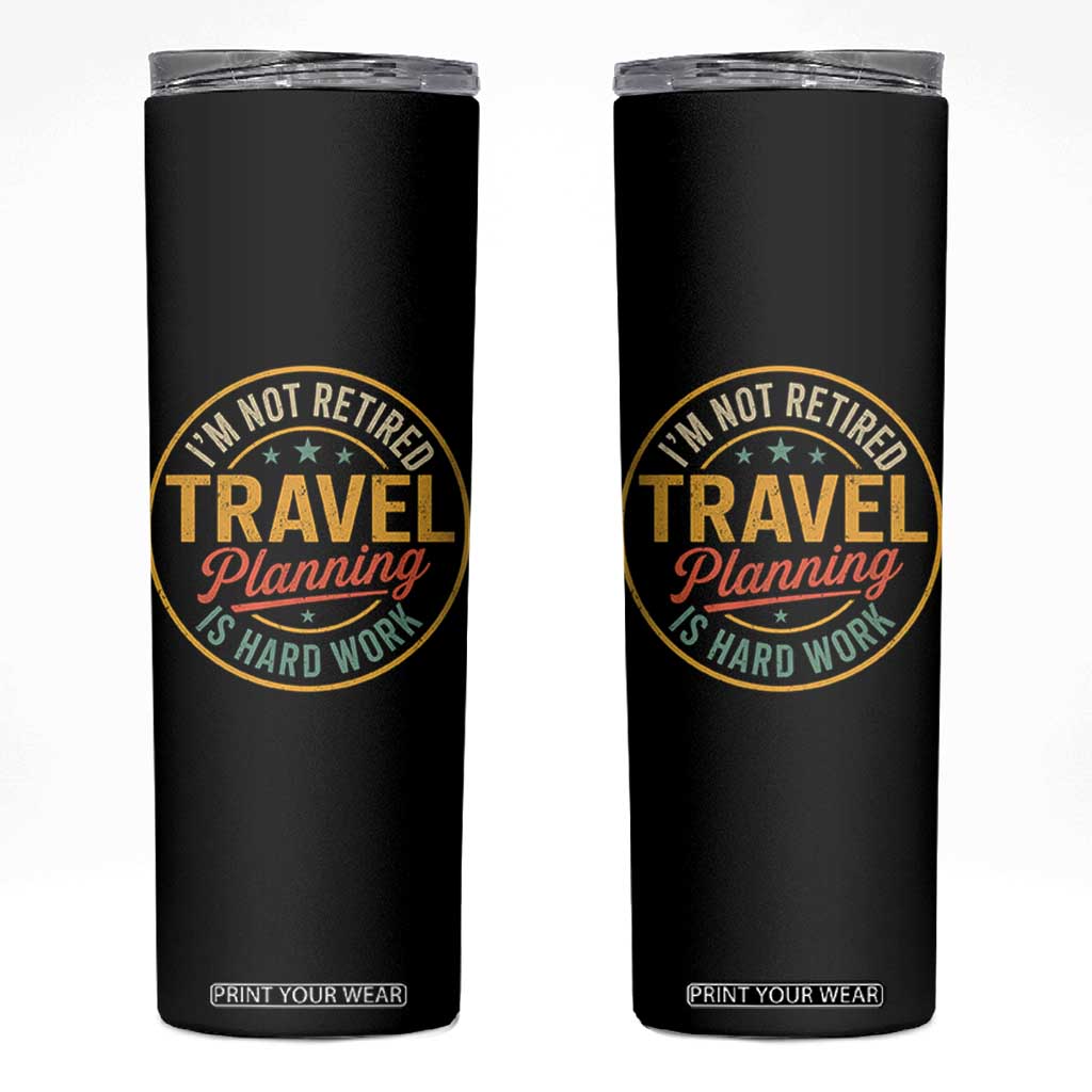 I'm Not Retired Travel Planning Is Hard Work Skinny Tumbler Funny Retirement Vacation Retro TS11 Black Print Your Wear
