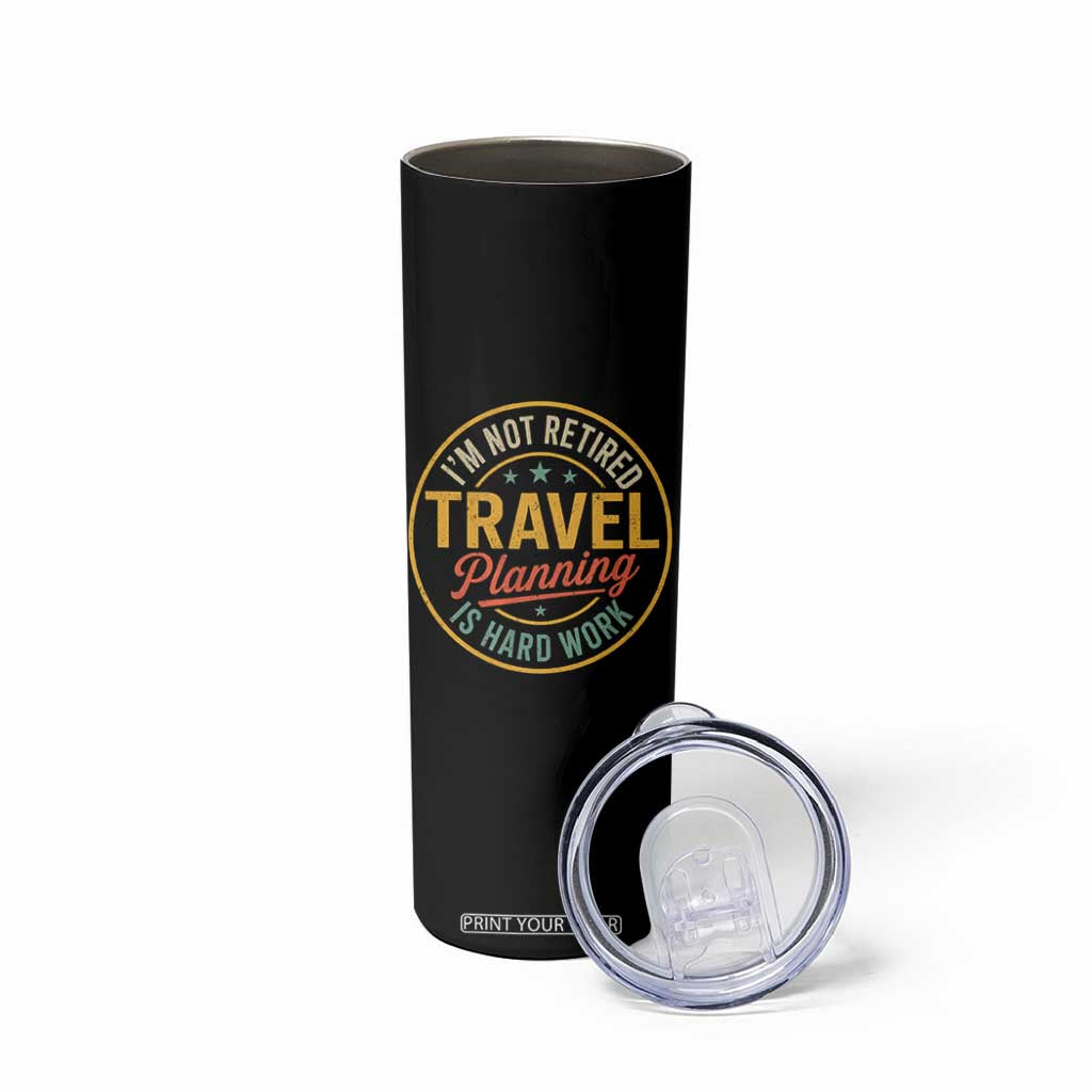 I'm Not Retired Travel Planning Is Hard Work Skinny Tumbler Funny Retirement Vacation Retro