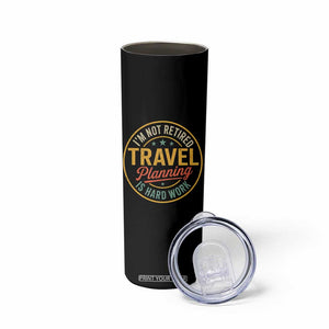 I'm Not Retired Travel Planning Is Hard Work Skinny Tumbler Funny Retirement Vacation Retro