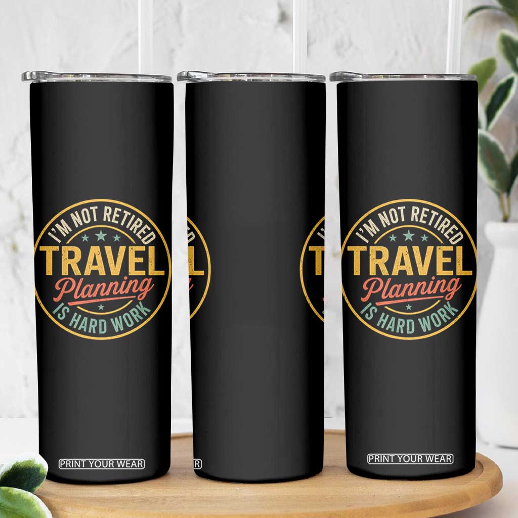I'm Not Retired Travel Planning Is Hard Work Skinny Tumbler Funny Retirement Vacation Retro