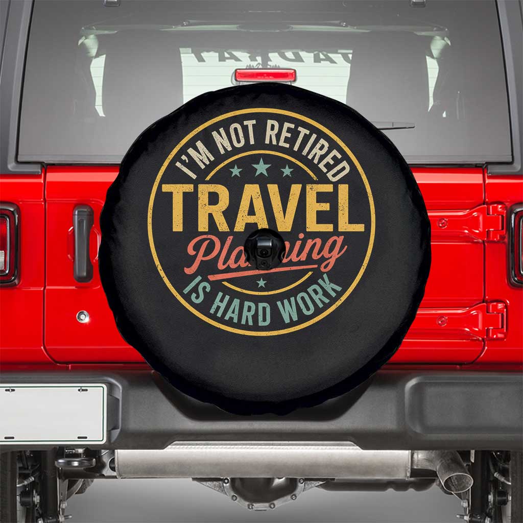 I'm Not Retired Travel Planning Is Hard Work Spare Tire Cover Funny Retirement Vacation Retro