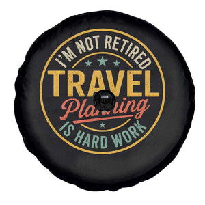 I'm Not Retired Travel Planning Is Hard Work Spare Tire Cover Funny Retirement Vacation Retro