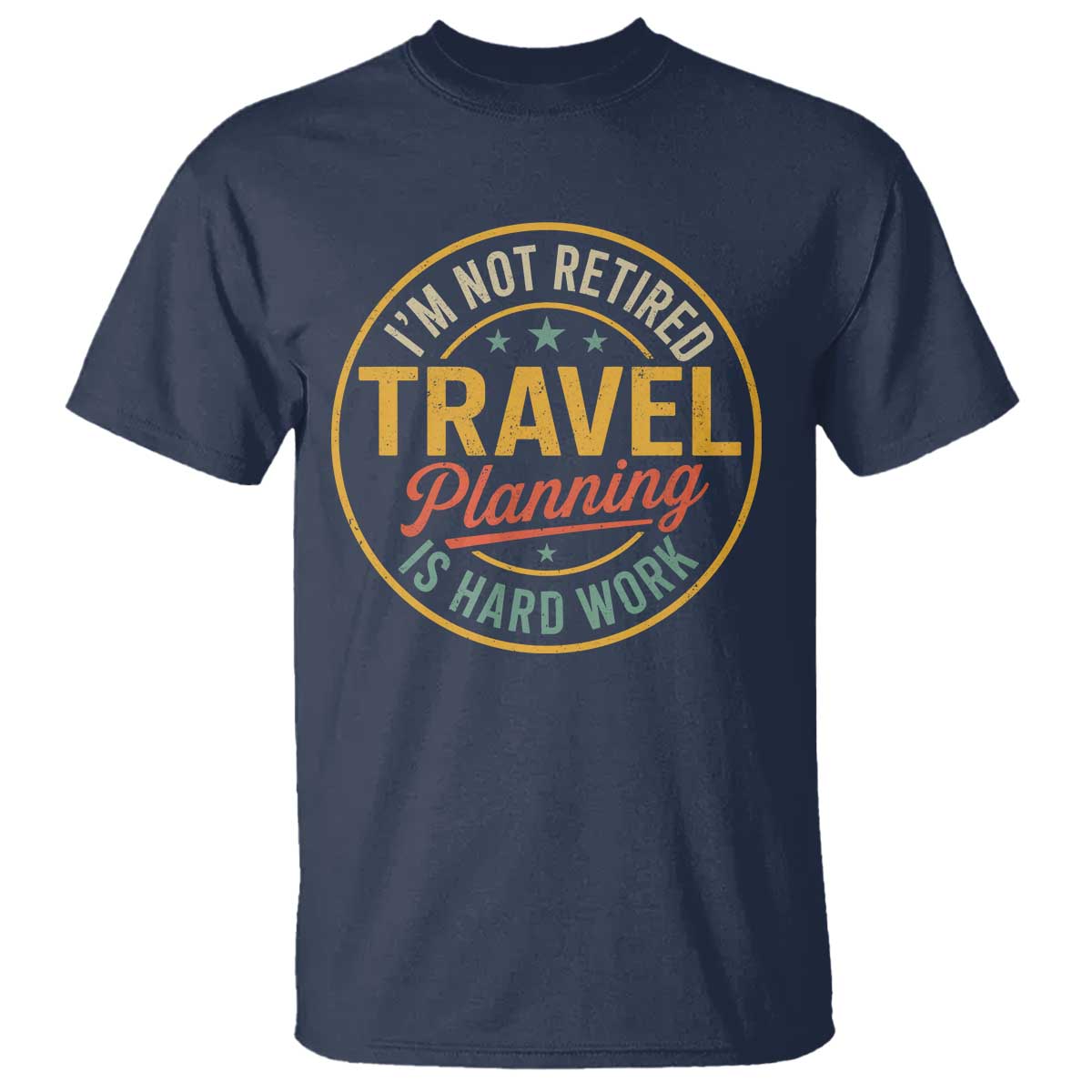 I'm Not Retired Travel Planning Is Hard Work T Shirt Funny Retirement Vacation Retro
